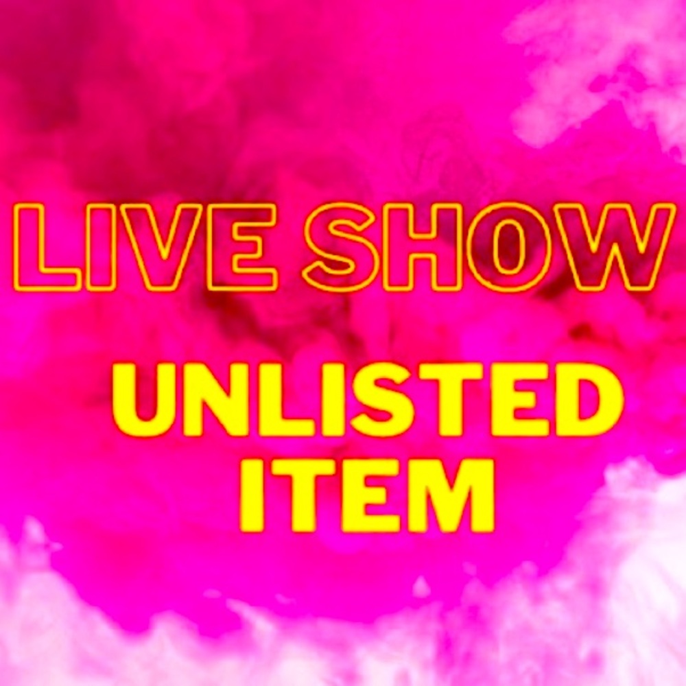 $6 start live show unlisted item.